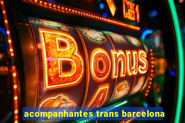 acompanhantes trans barcelona